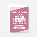 Just Because Card by SixElevenCreations. Reads Just a card to say you are wonderful. I couldn't wait for a special occasion! Product Code SE3068A6