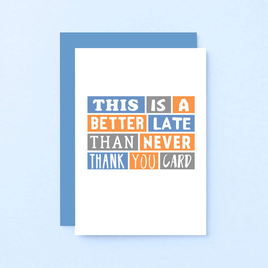 Late Thank You Card by SixElevenCreations. Reads This is a better late than never thank you card. Product Code SE0095A6