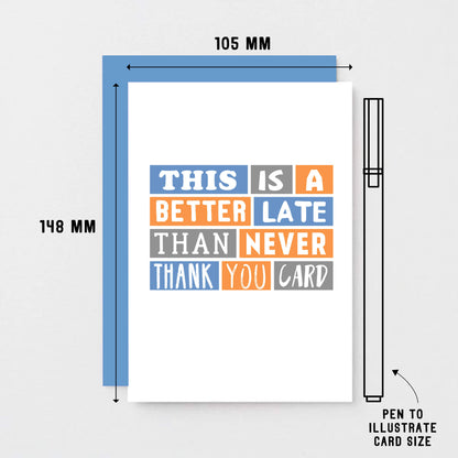 Late Thank You Card by SixElevenCreations. Reads This is a better late than never thank you card. Product Code SE0095A6