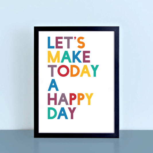 Let's Make Today A Happy Day Poster by SixElevenCreations. Product Code SEP0205