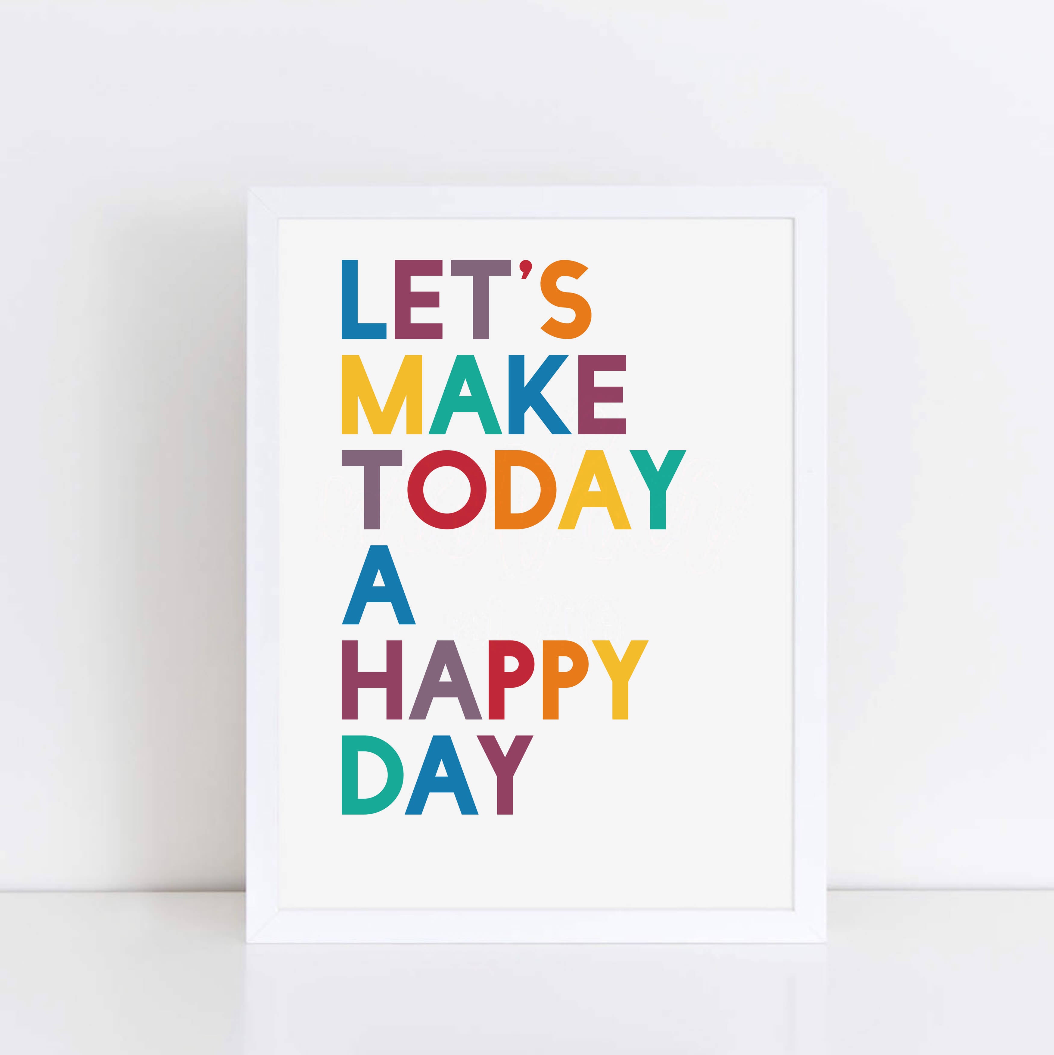 Let's Make Today A Happy Day Poster by SixElevenCreations. Product Code SEP0205