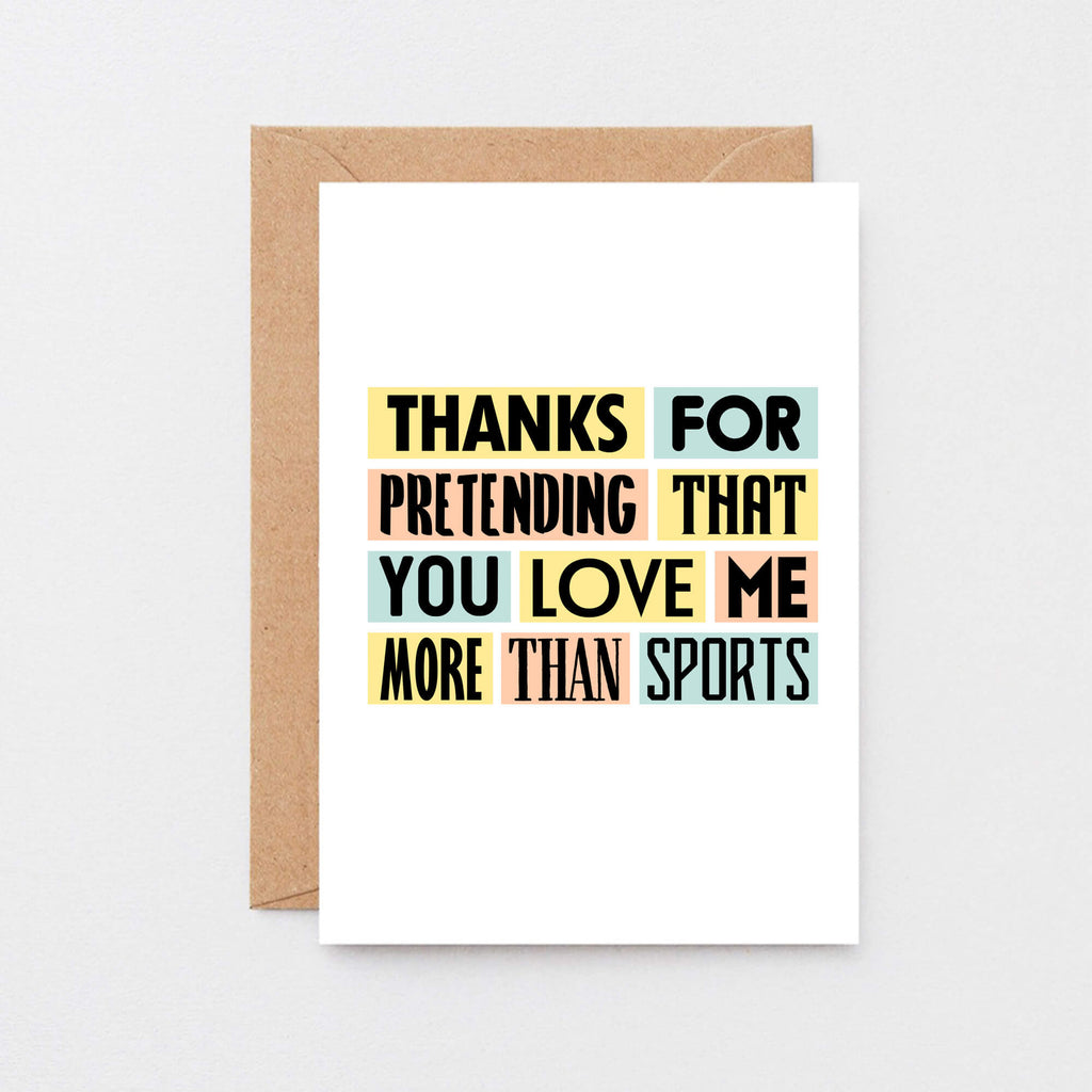 Love Card by SixElevenCreations. Reads Thanks for pretending that you love me more than sports. Product Code SE0233A6
