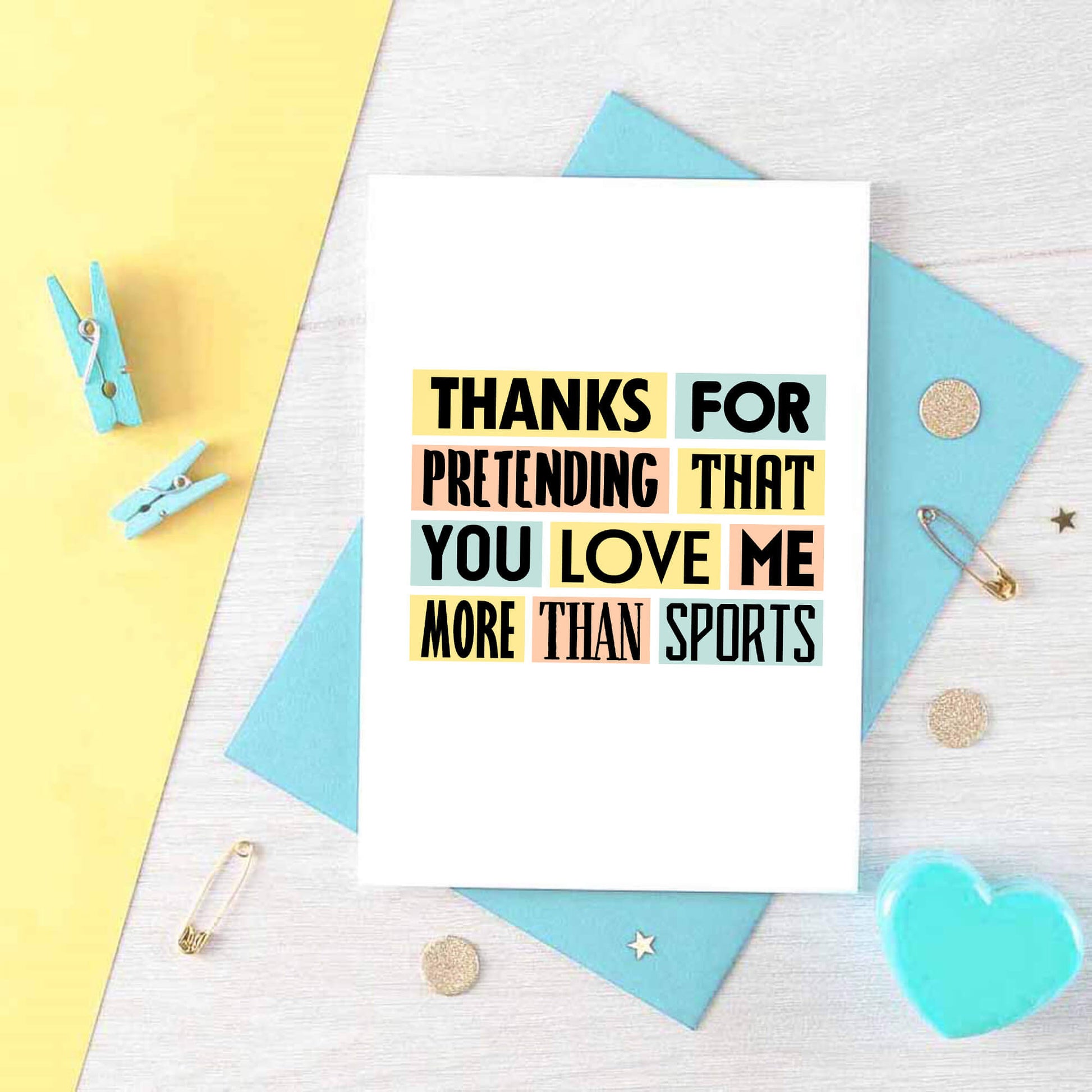 Love Card by SixElevenCreations. Reads Thanks for pretending that you love me more than sports. Product Code SE0233A6