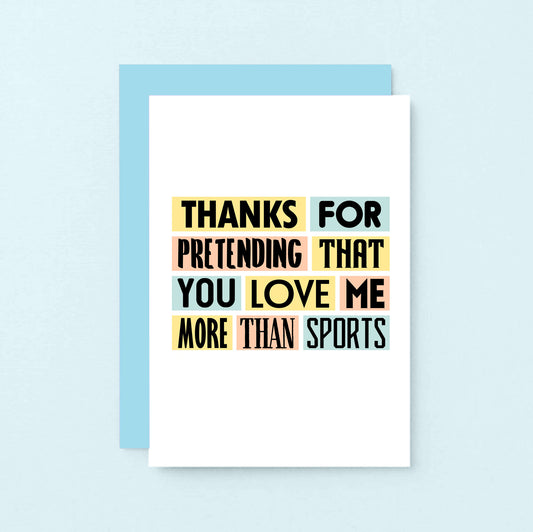 Love Card by SixElevenCreations. Reads Thanks for pretending that you love me more than sports. Product Code SE0233A6