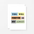 Love Card by SixElevenCreations. Reads You Will Forever Be My Always. Product Code SE0144A6