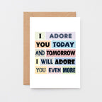 Love Card by SixElevenCreations. Reads I adore you today and tomorrow I will adore you even more. Product Code SE0150A6
