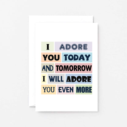 Love Card by SixElevenCreations. Reads I adore you today and tomorrow I will adore you even more. Product Code SE0150A6