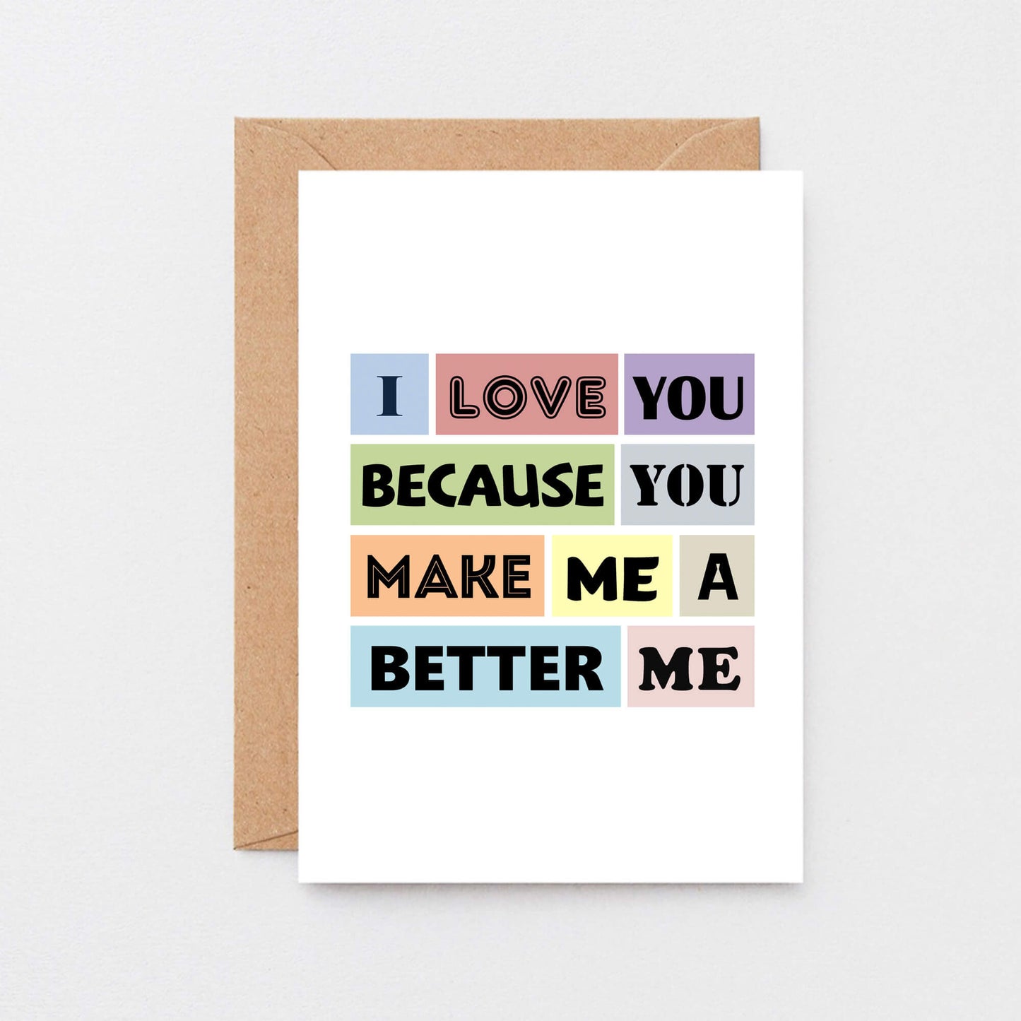 Love Card by SixElevenCreations. Reads I love you because you make me a better me. Product Code SE0152A6
