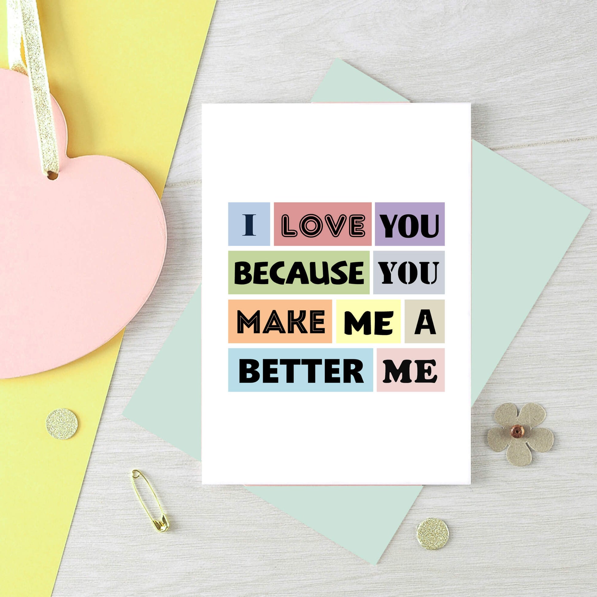 Love Card by SixElevenCreations. Reads I love you because you make me a better me. Product Code SE0152A6