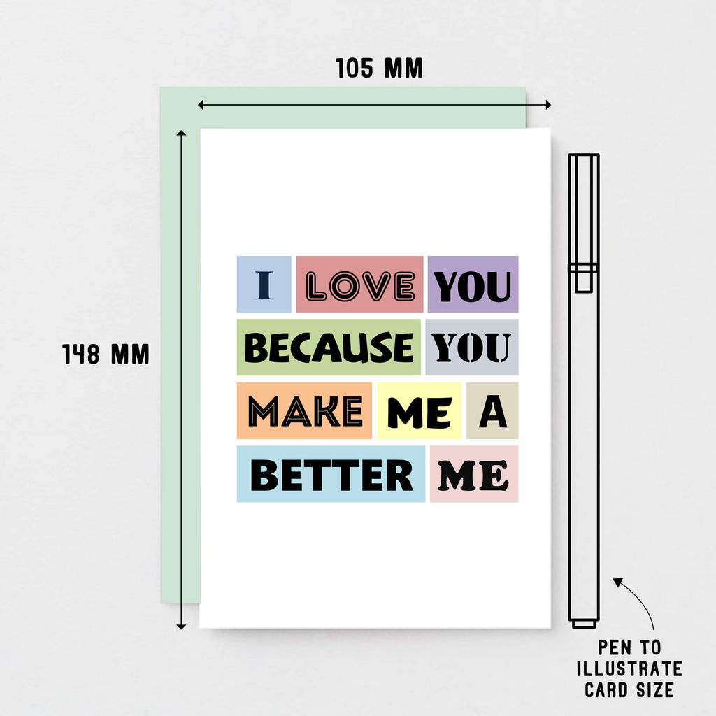 Love Card by SixElevenCreations. Reads I love you because you make me a better me. Product Code SE0152A6