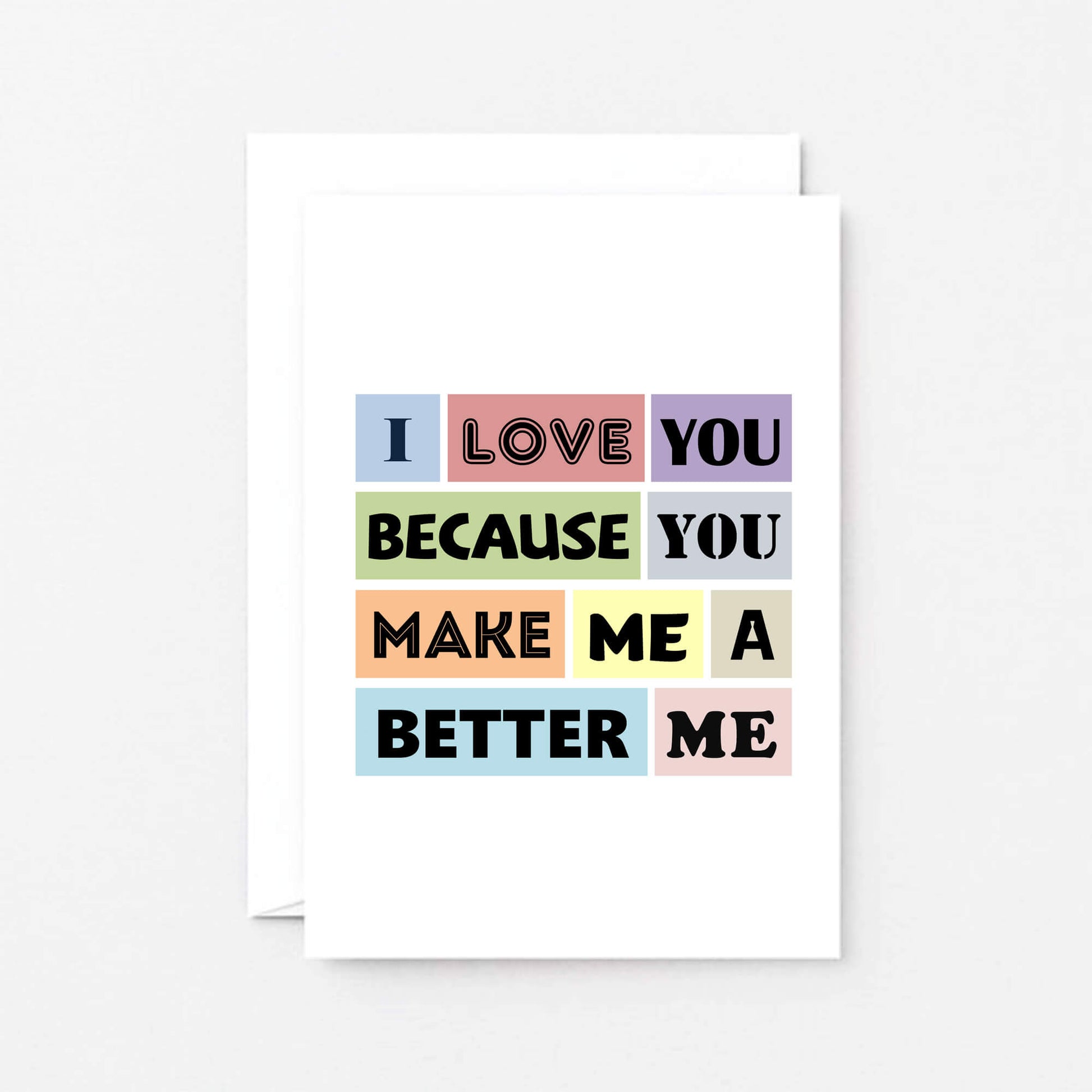 Love Card by SixElevenCreations. Reads I love you because you make me a better me. Product Code SE0152A6