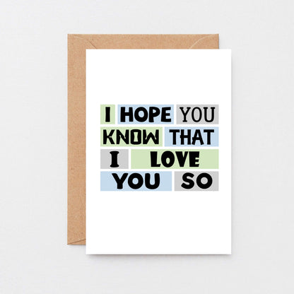 Love Card by SixElevenCreations. Reads I hope you know that I love you so. Product Code SE0239A6