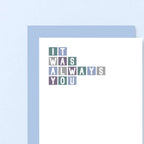 Romantic Card by SixElevenCreations. Reads It was always you. Product Code SE0301A6