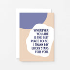 Love Card by SixElevenCreations. Reads Wherever you are is the best place to be. I thank my lucky stars for you. Product Code SE1105A6