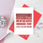 Love Card by SixElevenCreations. Reads You're my person and that's that. End of the matter. Enough said. Period. Full stop. The end. Product Code SEV0006A6
