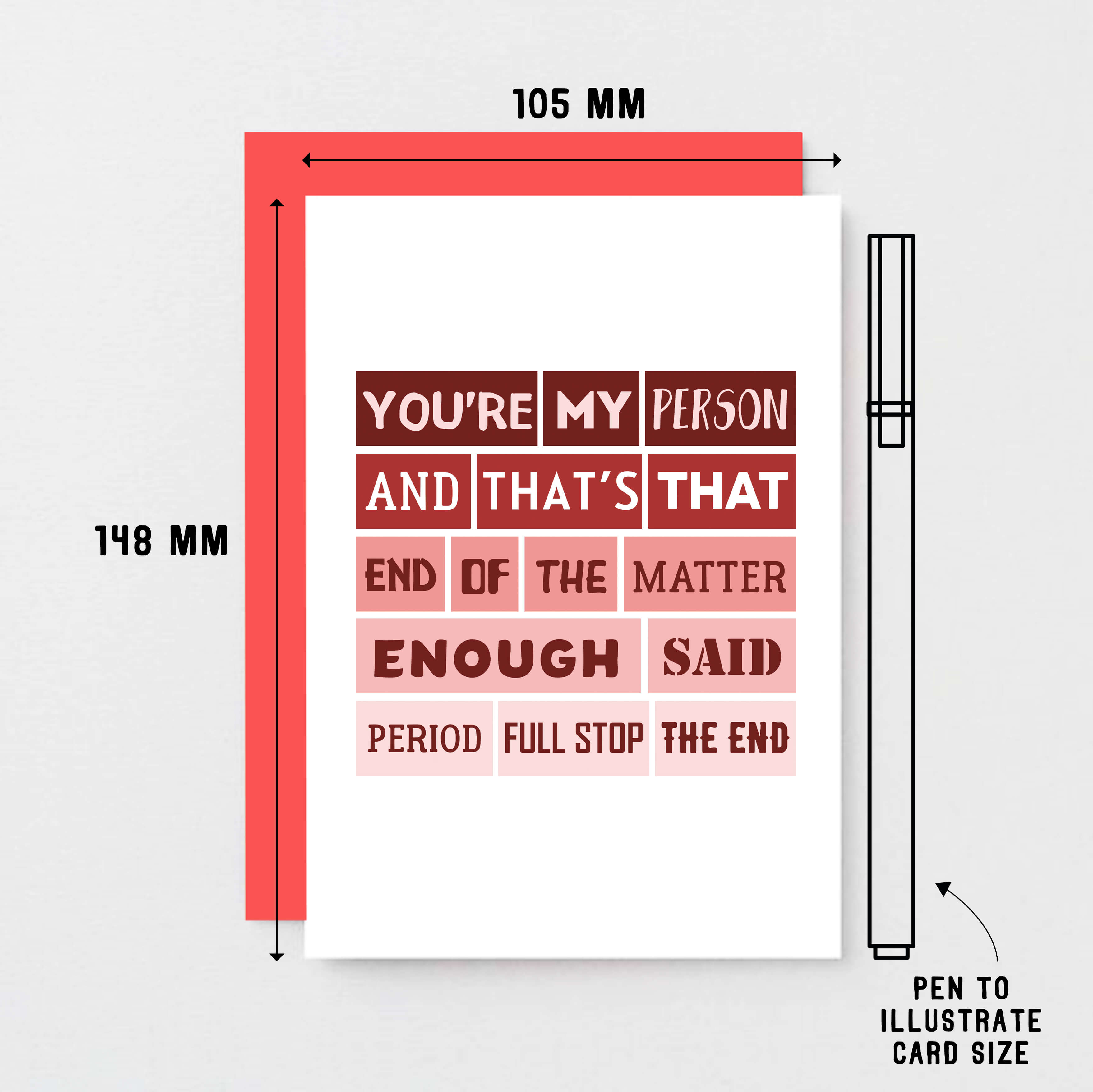 Love Card by SixElevenCreations. Reads You're my person and that's that. End of the matter. Enough said. Period. Full stop. The end. Product Code SEV0006A6