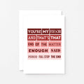 Love Card by SixElevenCreations. Reads You're my person and that's that. End of the matter. Enough said. Period. Full stop. The end. Product Code SEV0006A6