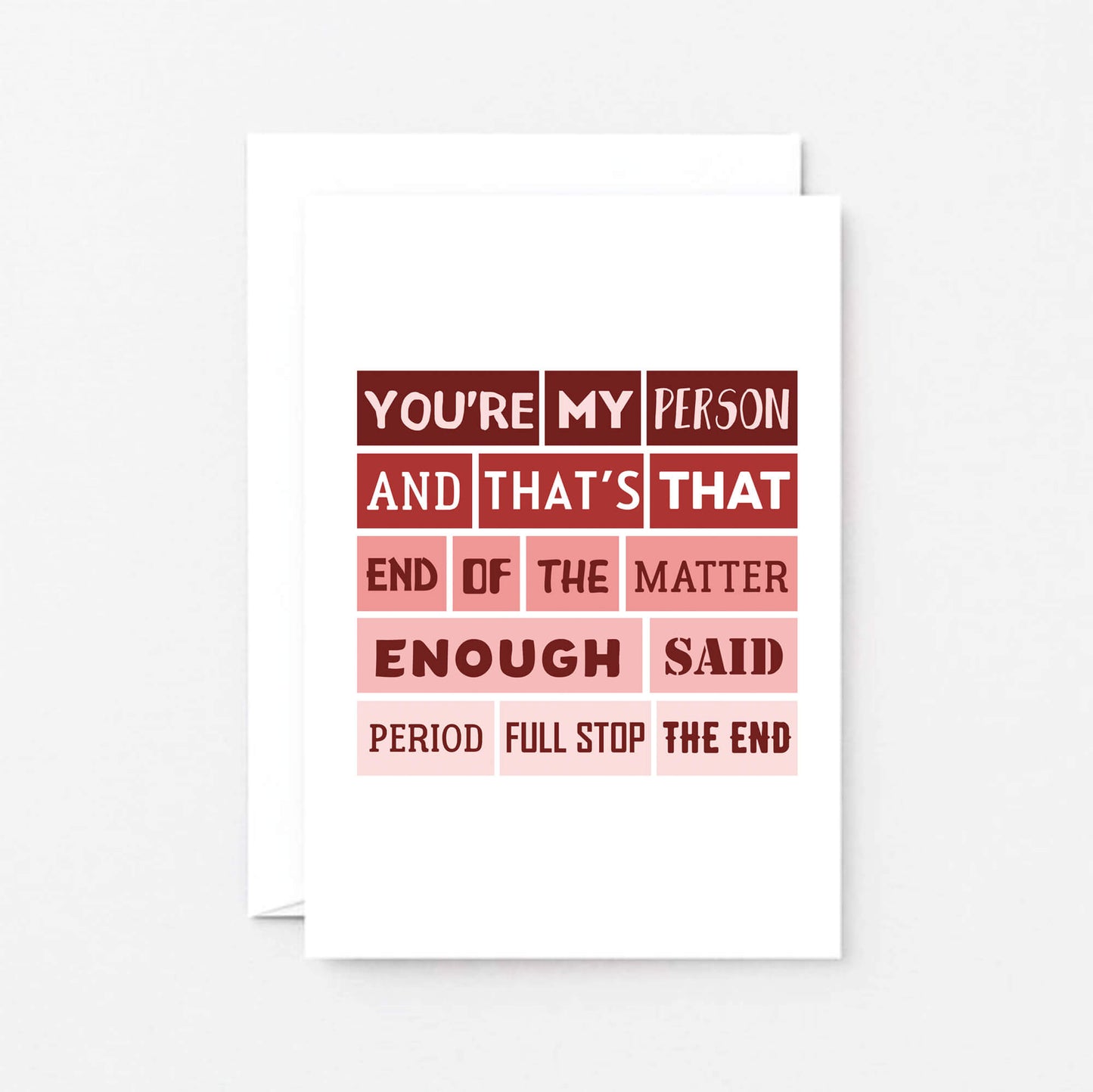 Love Card by SixElevenCreations. Reads You're my person and that's that. End of the matter. Enough said. Period. Full stop. The end. Product Code SEV0006A6