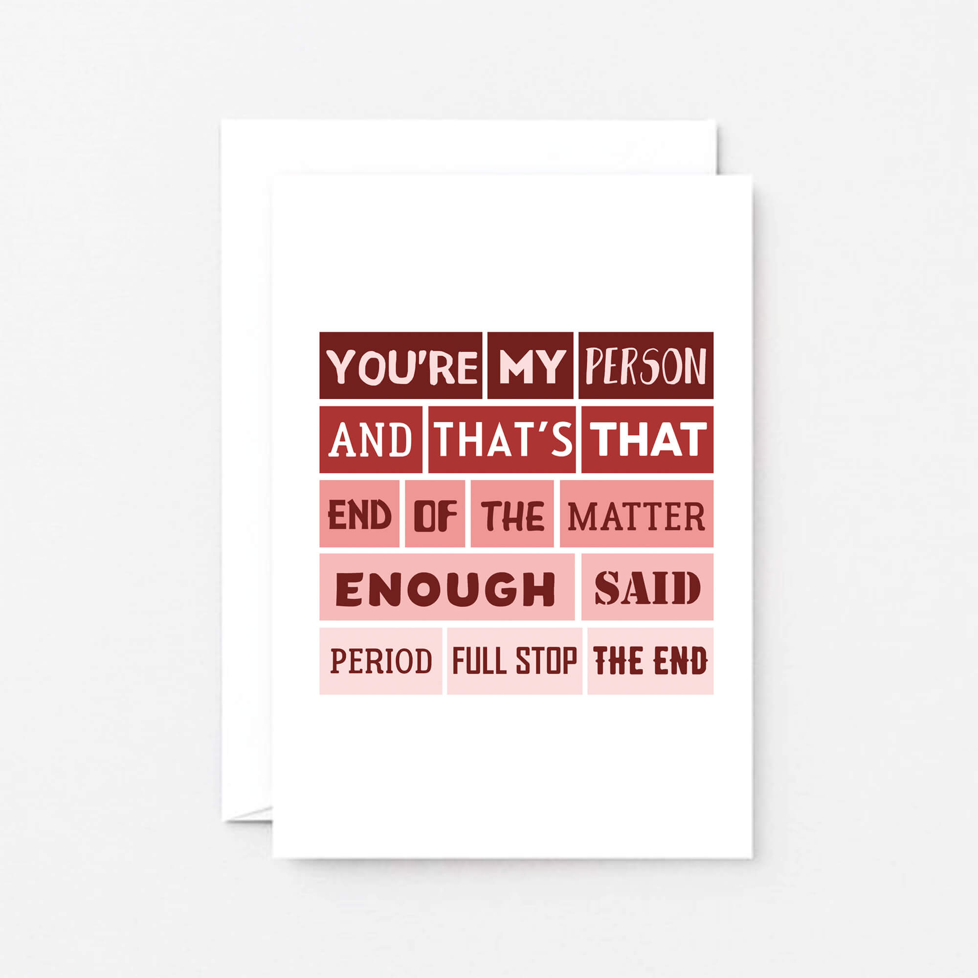 Love Card by SixElevenCreations. Reads You're my person and that's that. End of the matter. Enough said. Period. Full stop. The end. Product Code SEV0006A6