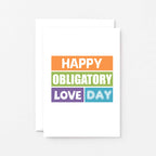 Love Card by SixElevenCreations. Reads Happy Obligatory Love Day. Product Code SE0148A6