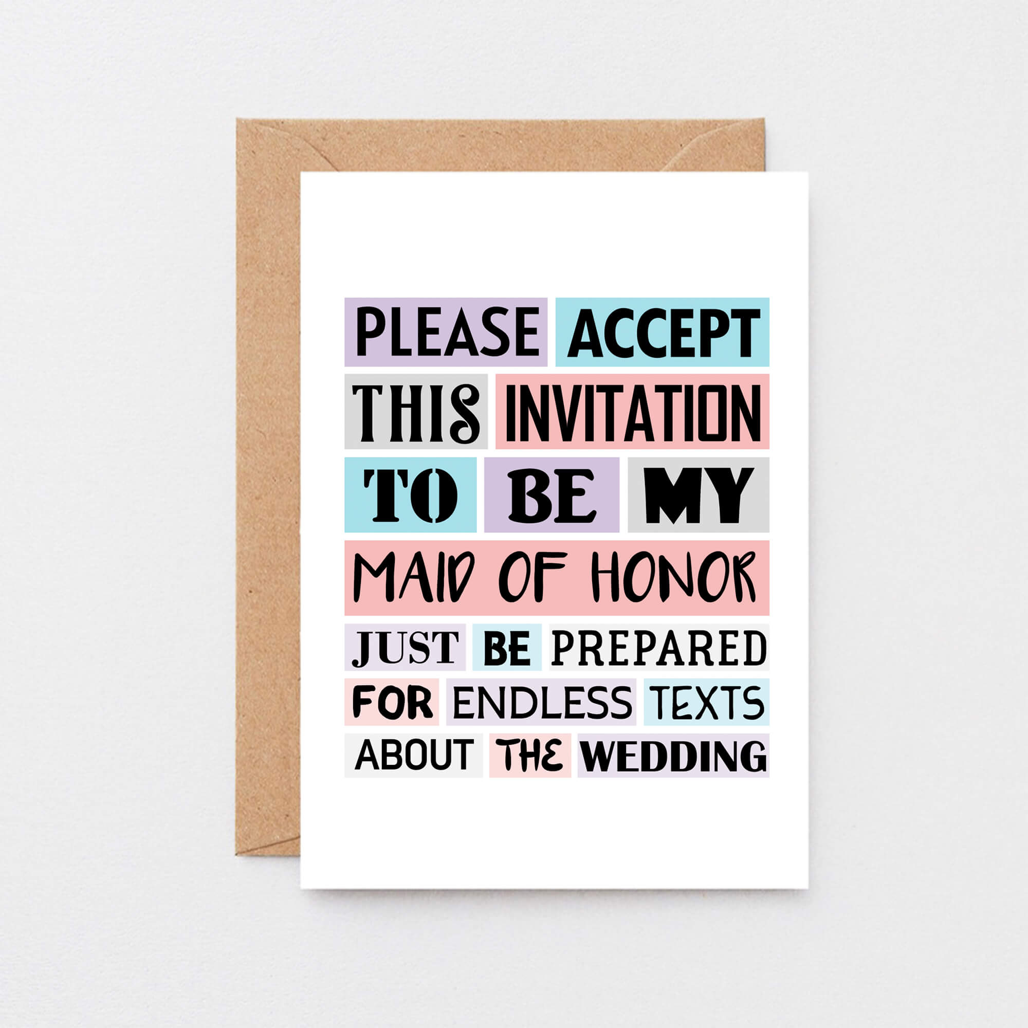 Maid Of Honor Proposal Card by SixElevenCreations. Reads Please accept this invitation to be my maid of honor. Just be prepared for endless texts about the wedding. Product Code SE0187A6_US