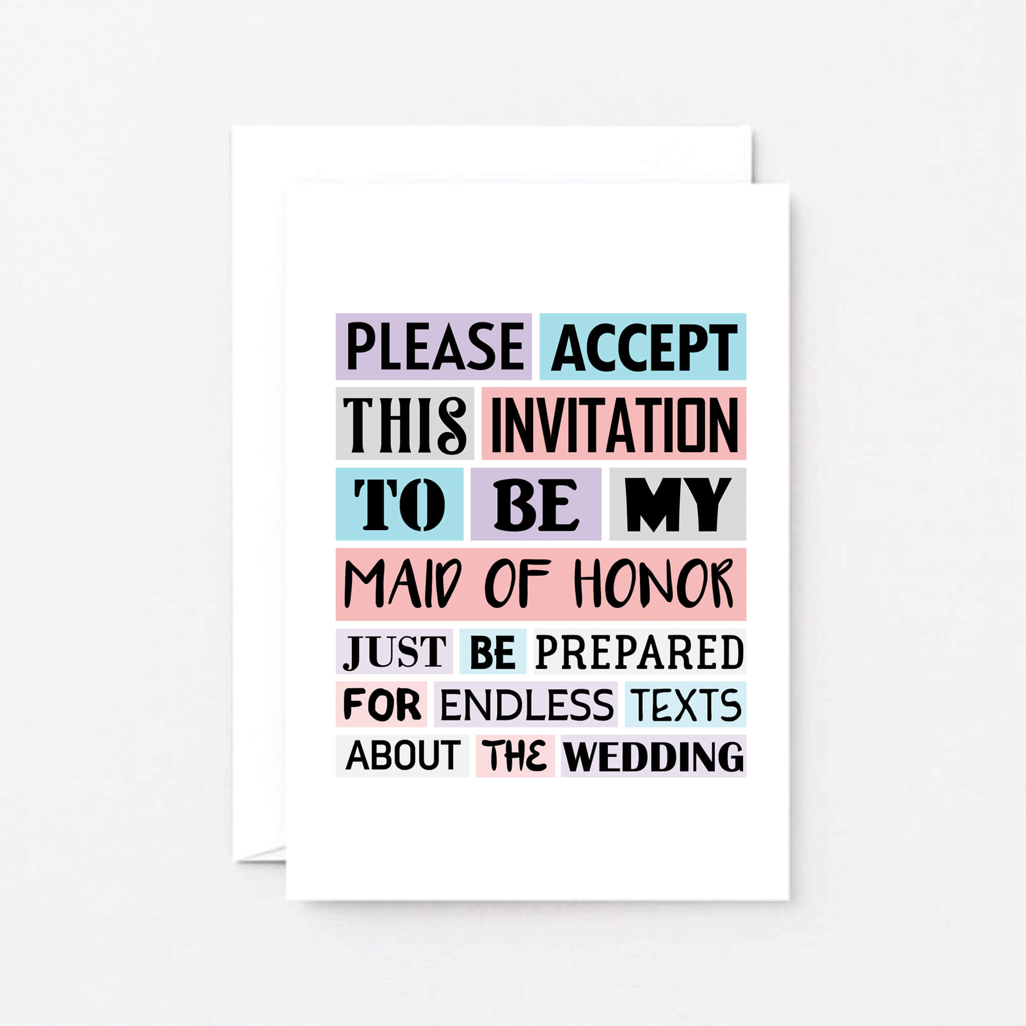 Maid Of Honor Proposal Card by SixElevenCreations. Reads Please accept this invitation to be my maid of honor. Just be prepared for endless texts about the wedding. Product Code SE0187A6_US