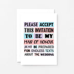 Maid Of Honour Proposal Card by SixElevenCreations. Reads Please accept this invitation to be my maid of honour. Just be prepared for endless texts about the wedding. Product Code SE0187A6