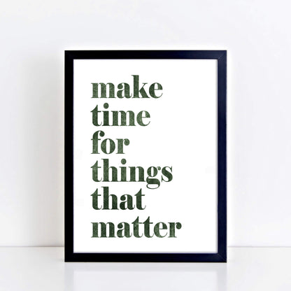 Make Time For Things That Matter Print by SixElevenCreations. Product Code SEP0703