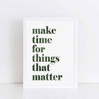 Make Time For Things That Matter Print by SixElevenCreations. Product Code SEP0703