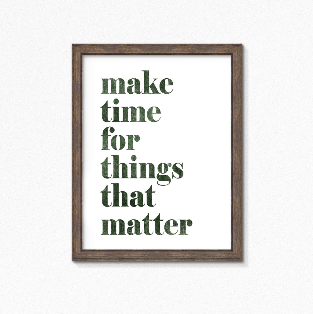 Make Time For Things That Matter Print by SixElevenCreations. Product Code SEP0703