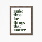 Make Time For Things That Matter Print by SixElevenCreations. Product Code SEP0703