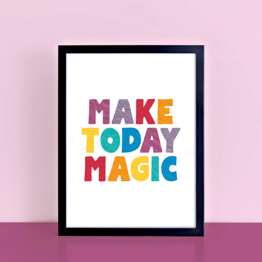 Make Today Magic Poster by SixElevenCreations. Product Code SEP0506
