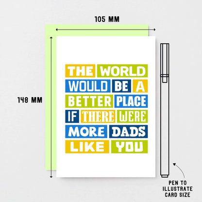Dad Card by SixElevenCreations. Reads The world would be a better place if there were more dads like you. Product Code SE0064A6
