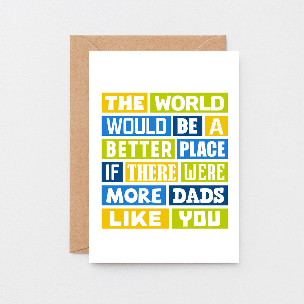 Dad Card by SixElevenCreations. Reads The world would be a better place if there were more dads like you. Product Code SE0064A6