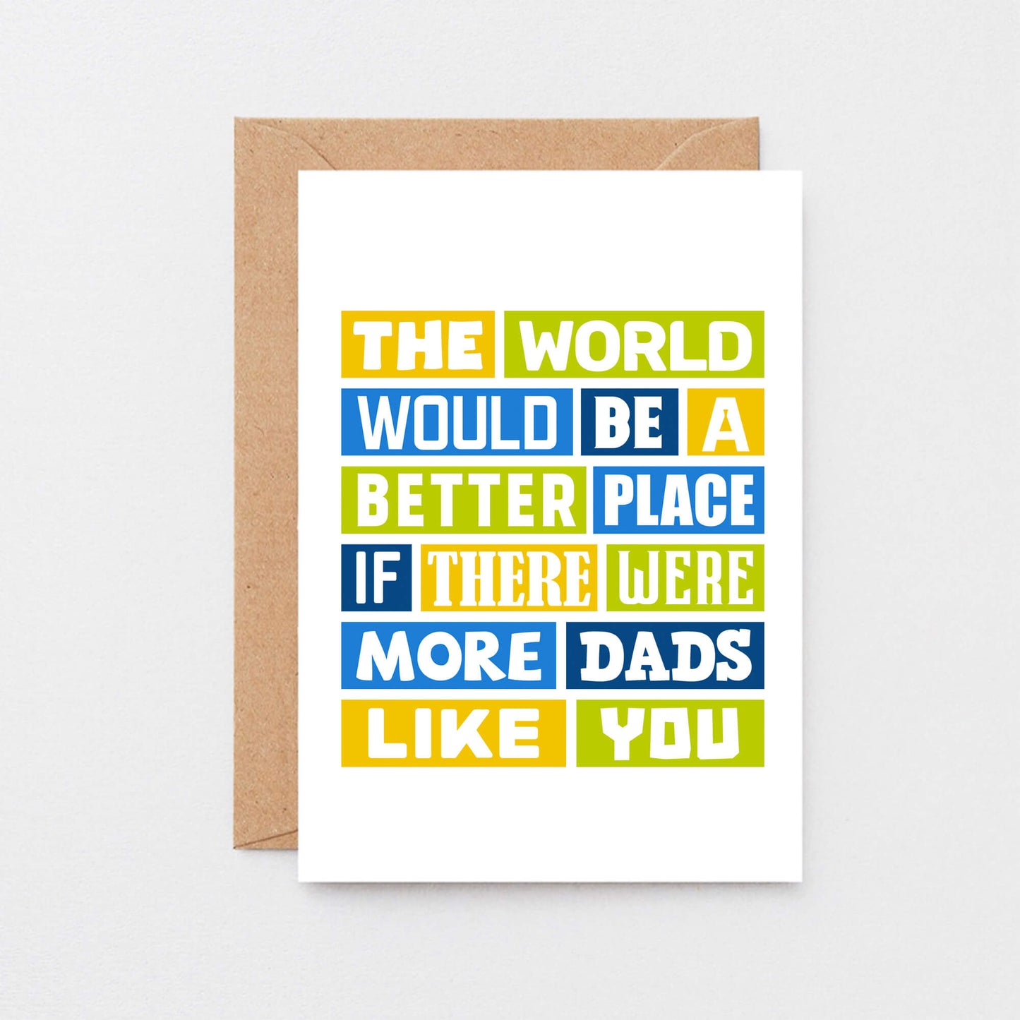 Dad Card by SixElevenCreations. Reads The world would be a better place if there were more dads like you. Product Code SE0064A6
