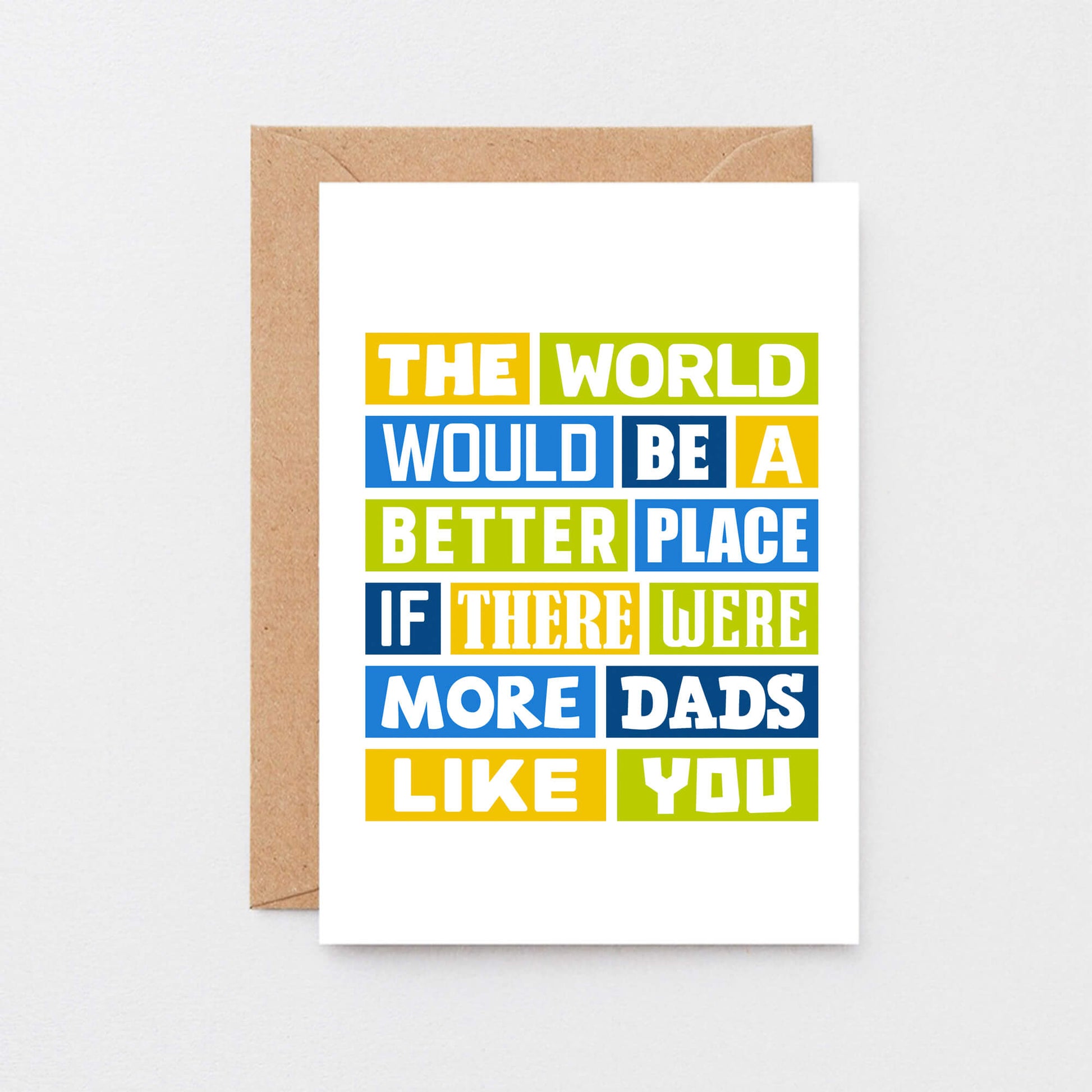 Dad Card by SixElevenCreations. Reads The world would be a better place if there were more dads like you. Product Code SE0064A6