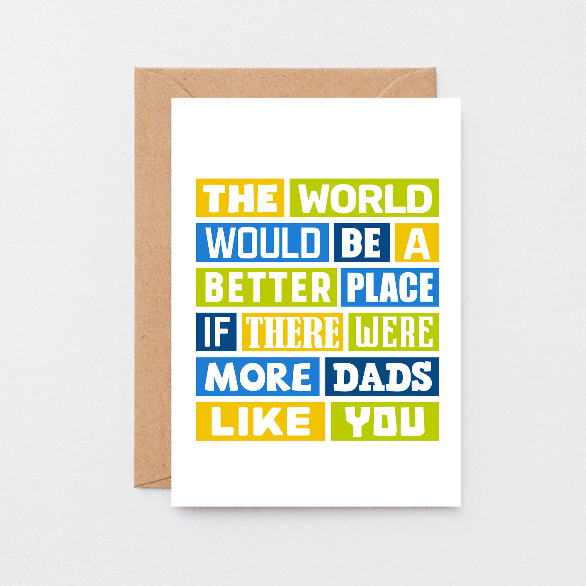 Dad Card by SixElevenCreations. Reads The world would be a better place if there were more dads like you. Product Code SE0064A6