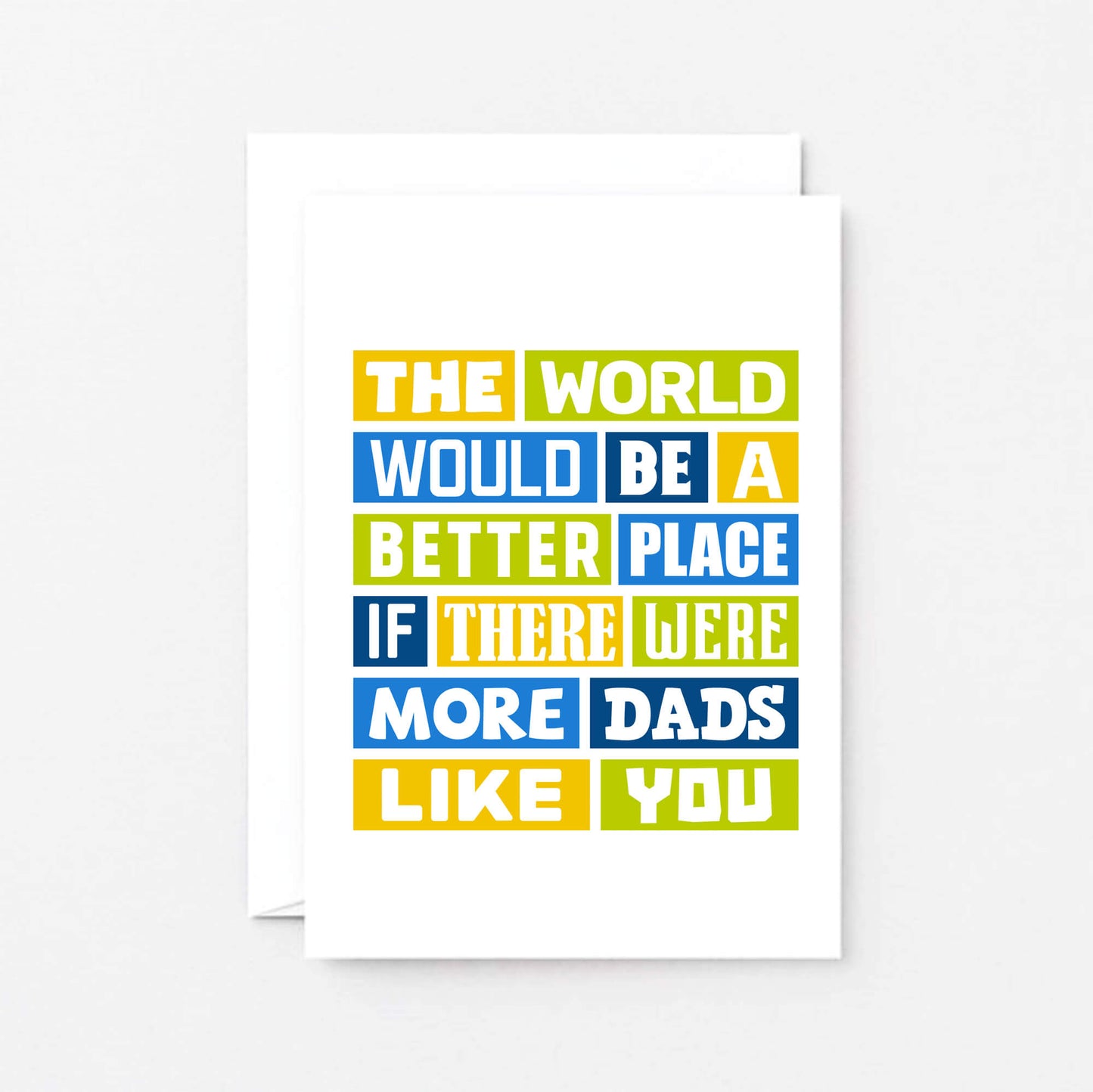 Dad Card by SixElevenCreations. Reads The world would be a better place if there were more dads like you. Product Code SE0064A6