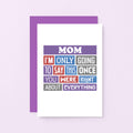 Mom Card by SixElevenCreations. Reads Mom I'm only going to say this once. You were right about everything. Product Code SE0130A6_US