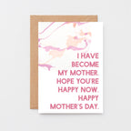 Mother's Day Card by SixElevenCreations. Reads I have become my mother. Hope you're happy now. Happy Mother's Day. Product Code SEM0021A6