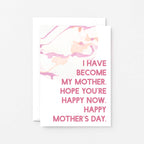 Mother's Day Card by SixElevenCreations. Reads I have become my mother. Hope you're happy now. Happy Mother's Day. Product Code SEM0021A6