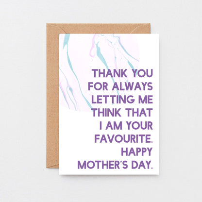 Mother's Day Card by SixElevenCreations. Thank you for always letting me think that I am your favourite. Happy Mother's Day. Product Code SEM0022A6