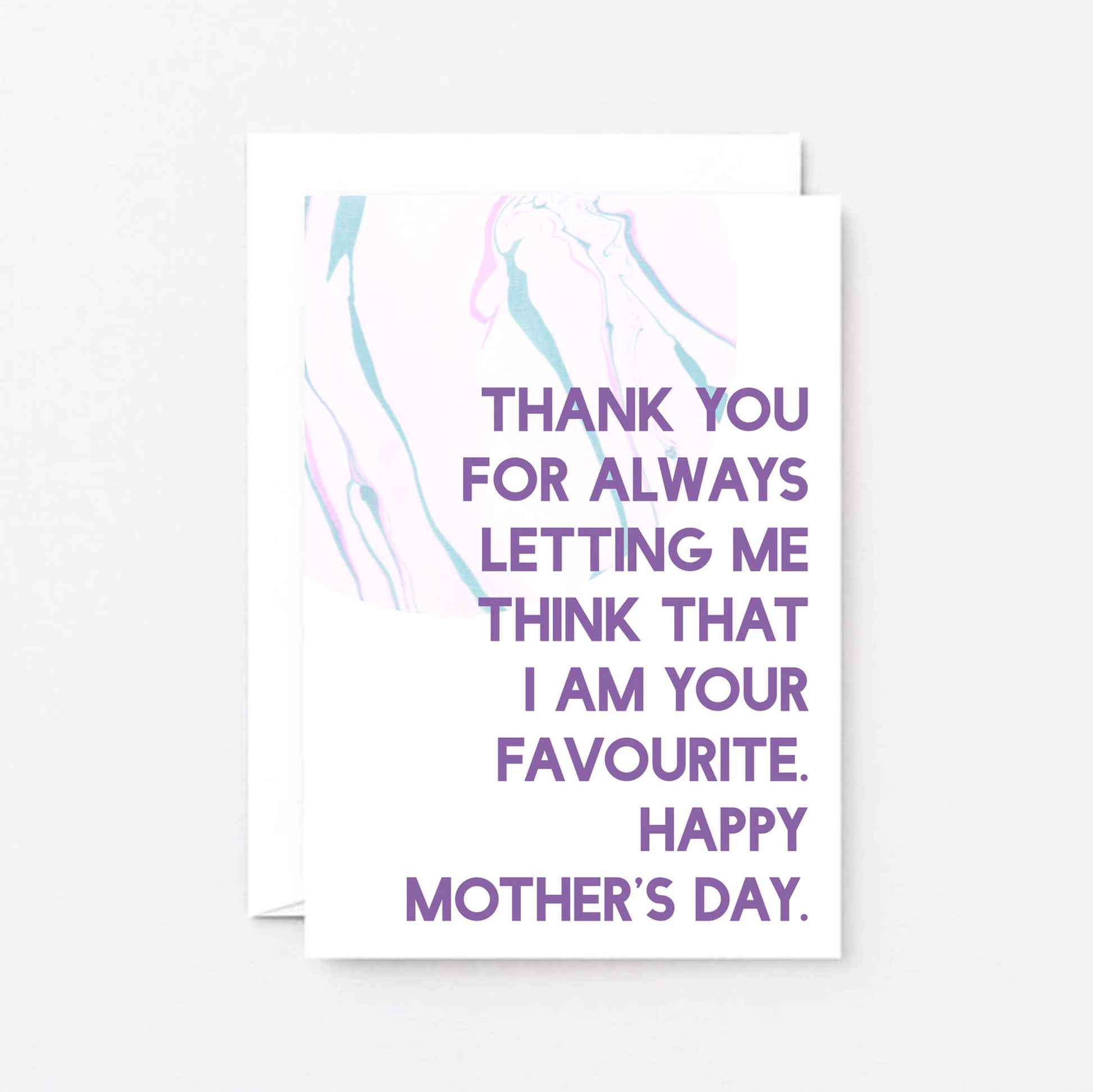 Mother's Day Card by SixElevenCreations. Thank you for always letting me think that I am your favourite. Happy Mother's Day. Product Code SEM0022A6