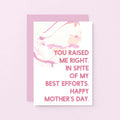 Mother's Day Card by SixElevenCreations. Reads You raised me right. In spite of my best efforts. Happy Mother's Day. Product Code SEM0023A6