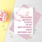 Mother's Day Card by SixElevenCreations. Reads You raised me right. In spite of my best efforts. Happy Mother's Day. Product Code SEM0023A6