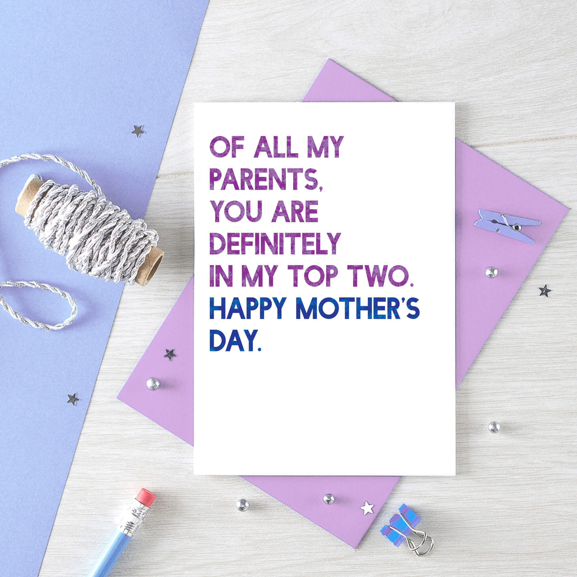 Mother's Day Card by SixElevenCreations. Reads Of all my parents, you are definitely in my top two. Happy Mother's Day. Product Code SEM0031A6