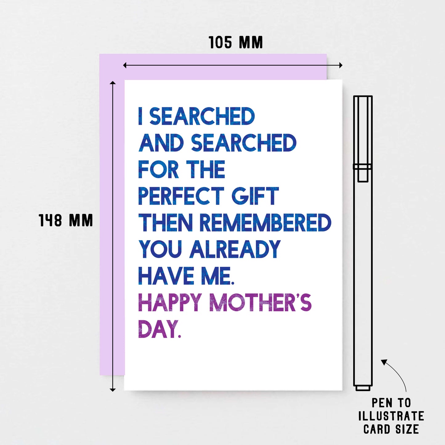 Mother's Day Card by SixElevenCreations. Card reads I searched and searched for the perfect gift then remembered you already have me. Happy Mother's Day. Product Code SEM0032A6