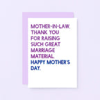 Mother's Day Card by SixElevenCreations. Reads Mother-in-law. Thank you for raising such great marriage material. Happy Mother's Day. Product Code SEM0093A6