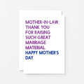 Mother's Day Card by SixElevenCreations. Reads Mother-in-law. Thank you for raising such great marriage material. Happy Mother's Day. Product Code SEM0093A6