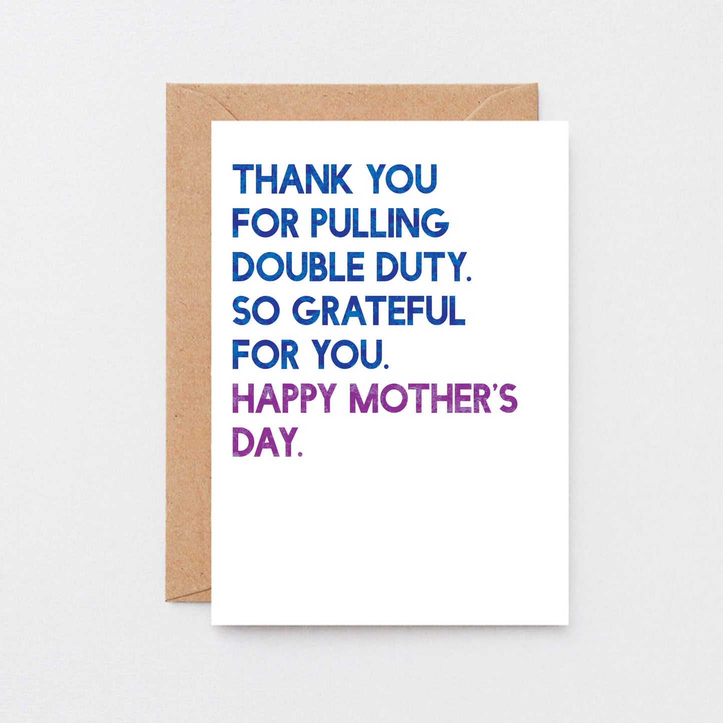 Mother's Day Card by SixElevenCreations. Reads Thank you for pulling double duty. So grateful for you. Happy Mother's Day. Product Code SEM0034A6